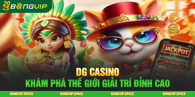 DG Casino Khám Phá Thế Giới Giải Trí Đỉnh Cao
