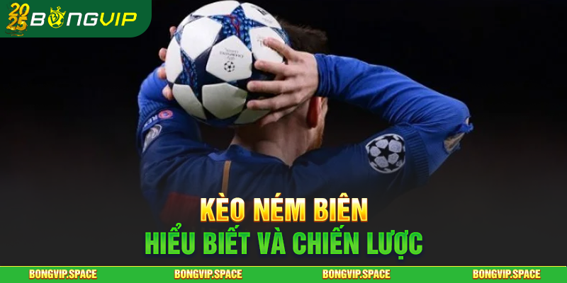 Kèo Ném Biên Hiểu Biết và Chiến Lược