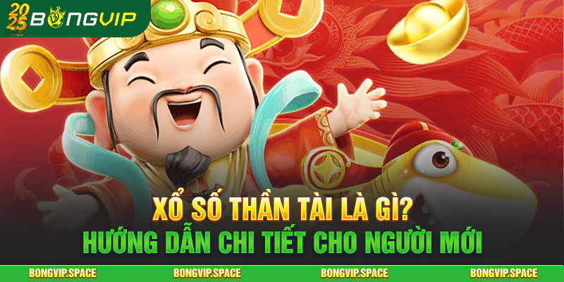 Xổ Số Thần Tài Là Gì? Hướng Dẫn Chi Tiết Cho Người Mới