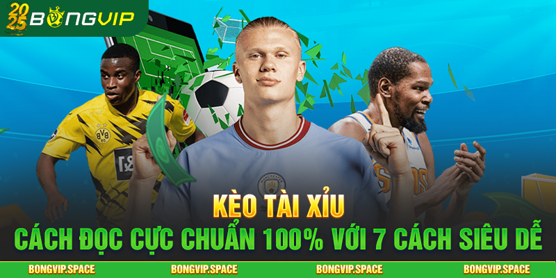 Kèo Tài Xỉu - Cách Đọc Cực Chuẩn 100% Với 7 Cách Siêu Dễ