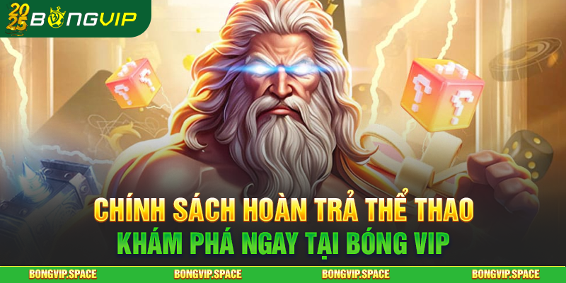 Khám Phá Ngay Chính Sách Hoàn Trả Thể Thao Tại Bóng Vip